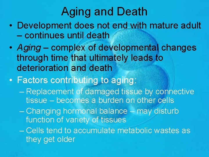 Aging and Death • Development does not end with mature adult – continues until
