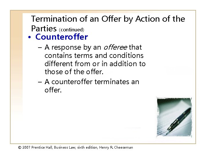 Termination of an Offer by Action of the Parties (continued) • Counteroffer – A