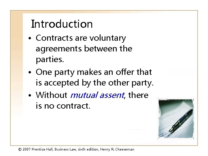 Introduction • Contracts are voluntary agreements between the parties. • One party makes an