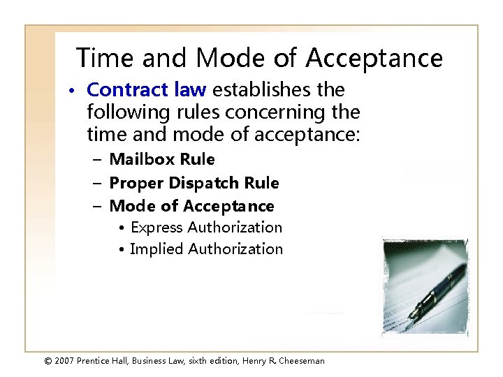 Time and Mode of Acceptance • Contract law establishes the following rules concerning the