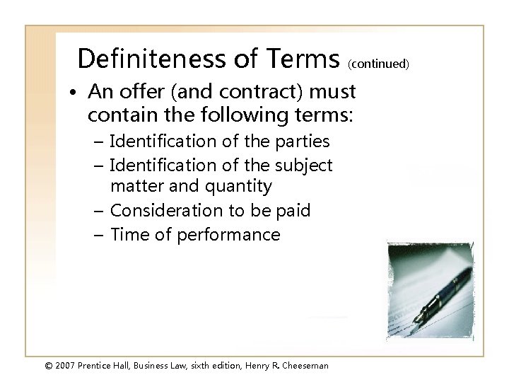 Definiteness of Terms (continued) • An offer (and contract) must contain the following terms: