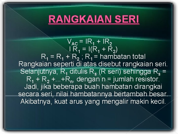 RANGKAIAN SERI VAC = IR 1 + IR 2 I R 1 = I(R