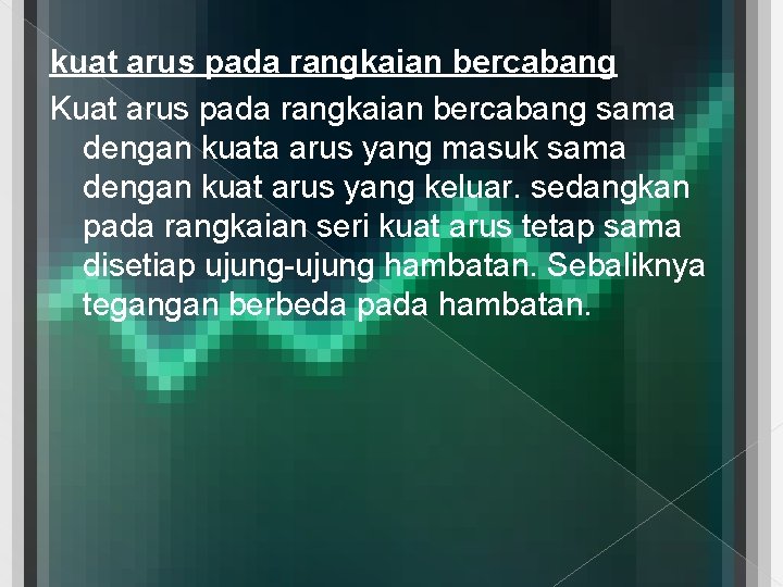 kuat arus pada rangkaian bercabang Kuat arus pada rangkaian bercabang sama dengan kuata arus