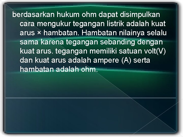 berdasarkan hukum ohm dapat disimpulkan cara mengukur tegangan listrik adalah kuat arus × hambatan.