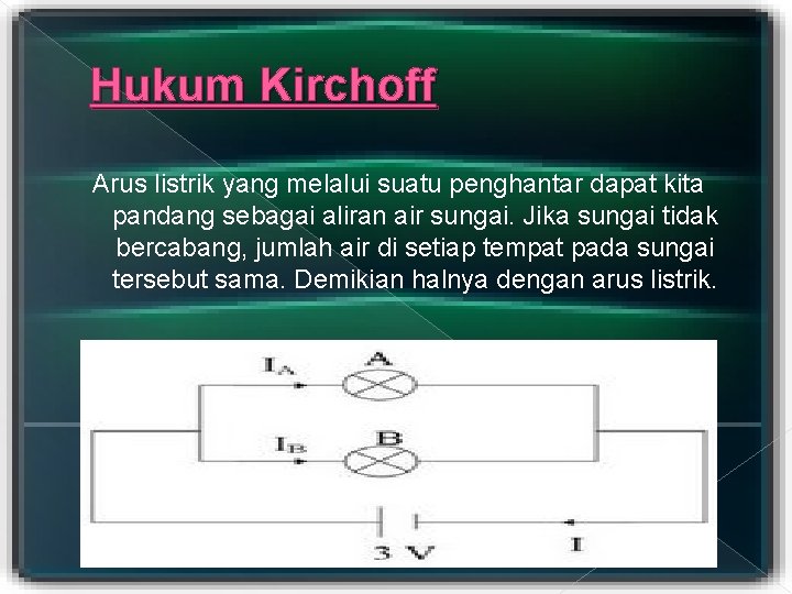 Hukum Kirchoff Arus listrik yang melalui suatu penghantar dapat kita pandang sebagai aliran air