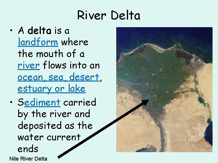 River Delta • A delta is a landform where the mouth of a river