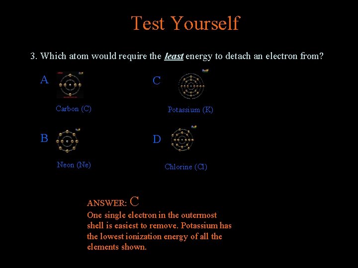 Test Yourself 3. Which atom would require the least energy to detach an electron