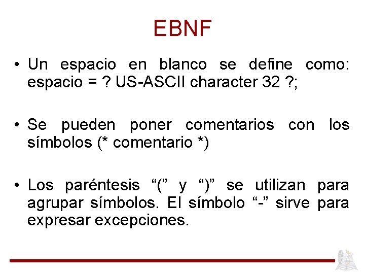 EBNF • Un espacio en blanco se define como: espacio = ? US-ASCII character