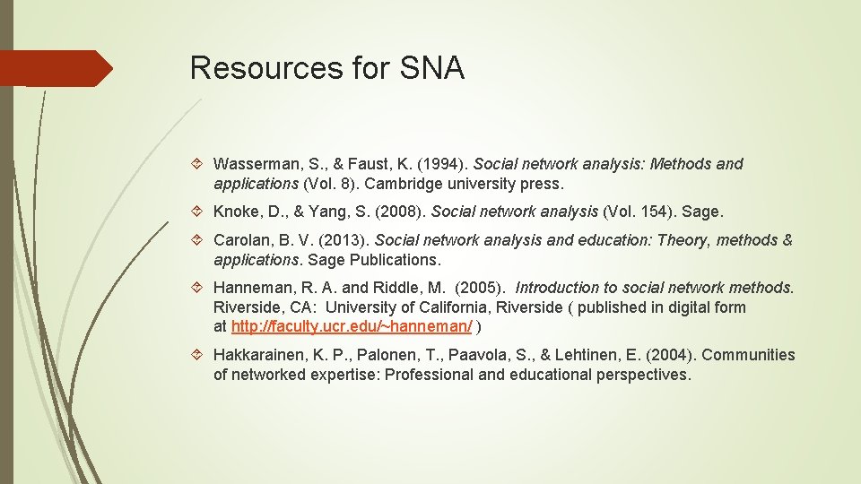 Resources for SNA Wasserman, S. , & Faust, K. (1994). Social network analysis: Methods