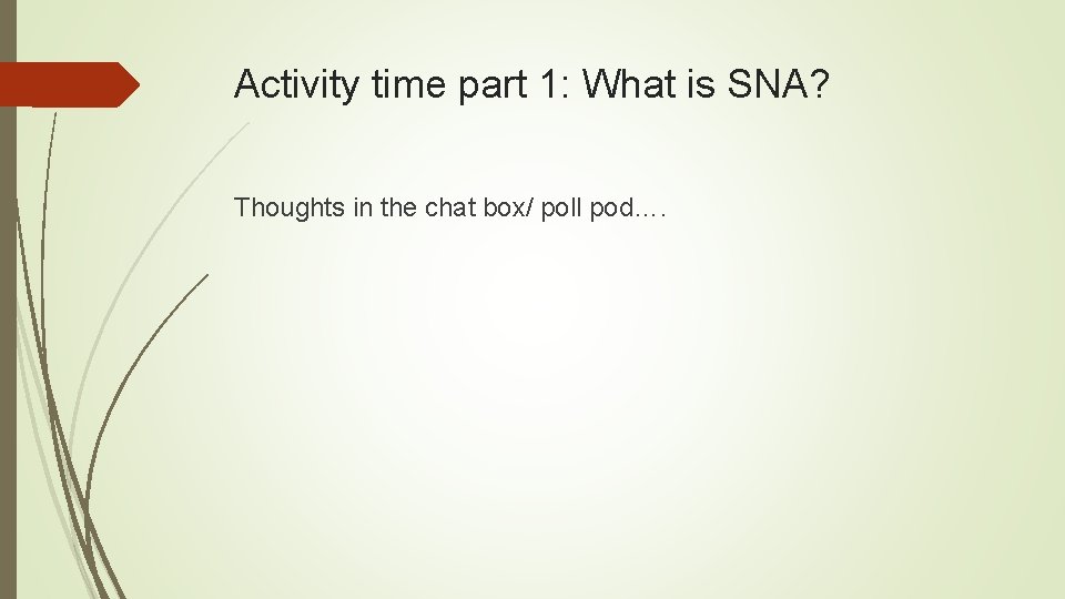 Activity time part 1: What is SNA? Thoughts in the chat box/ poll pod….