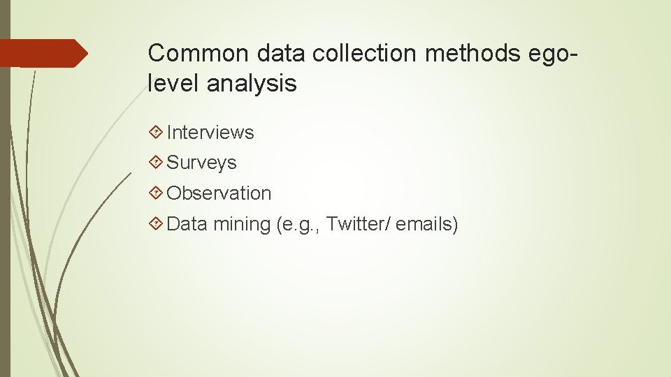 Common data collection methods egolevel analysis Interviews Surveys Observation Data mining (e. g. ,