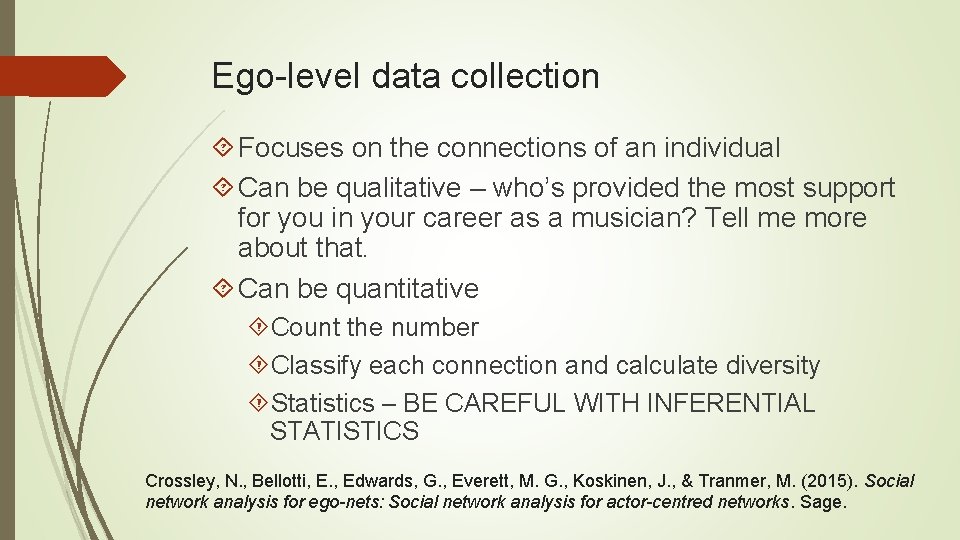 Ego-level data collection Focuses on the connections of an individual Can be qualitative –