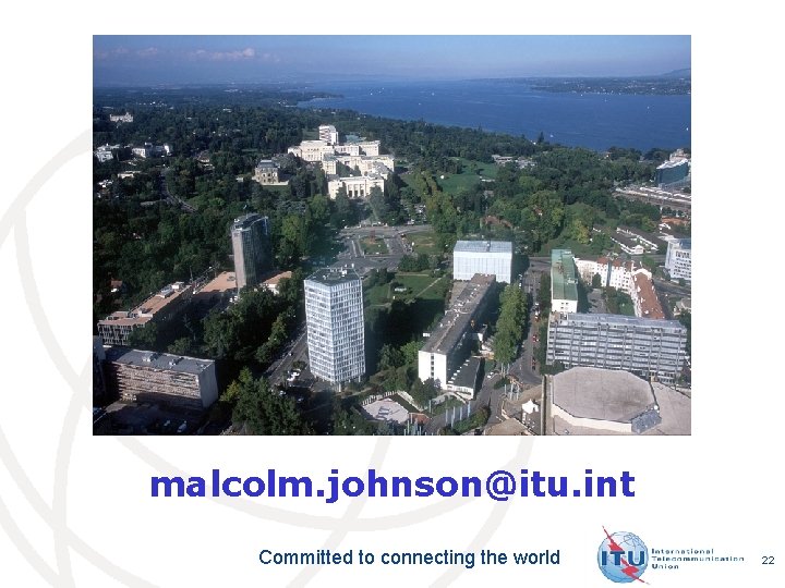 malcolm. johnson@itu. int Committed to connecting the world 22 