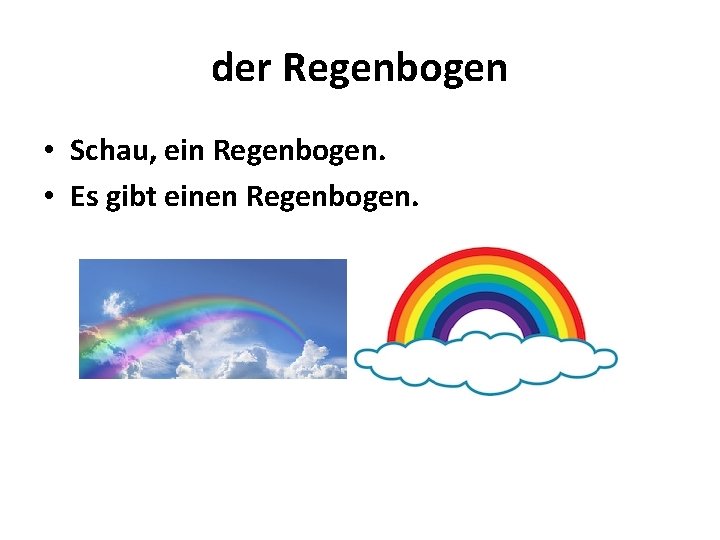 der Regenbogen • Schau, ein Regenbogen. • Es gibt einen Regenbogen. 