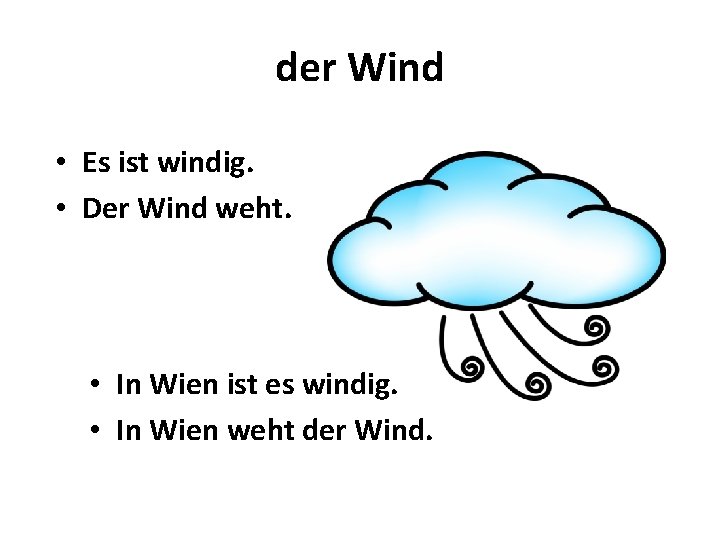 der Wind • Es ist windig. • Der Wind weht. • In Wien ist