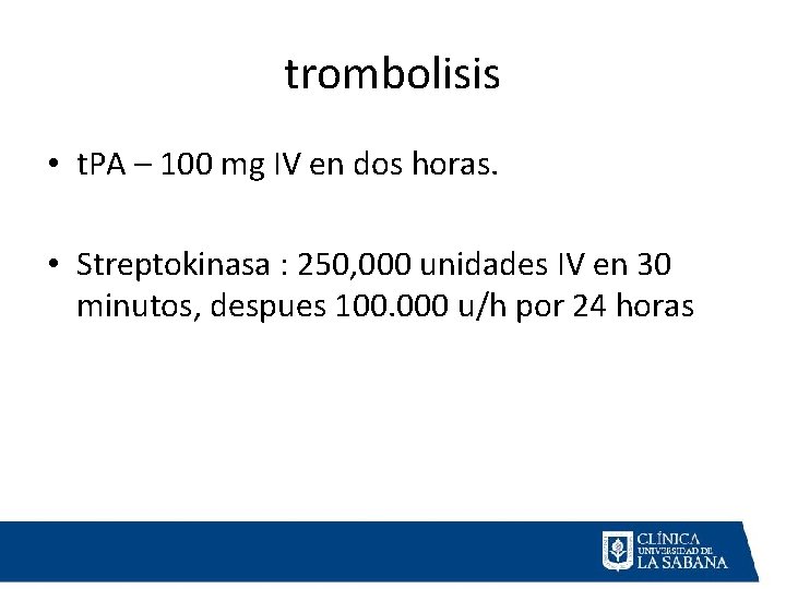 trombolisis • t. PA – 100 mg IV en dos horas. • Streptokinasa :