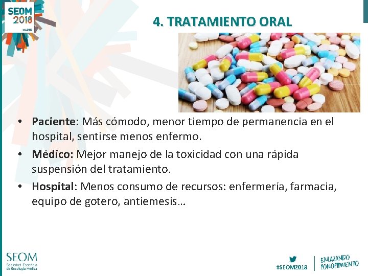 4. TRATAMIENTO ORAL • Paciente: Más cómodo, menor tiempo de permanencia en el hospital,