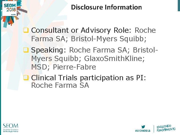 Disclosure Information q Consultant or Advisory Role: Roche Farma SA; Bristol-Myers Squibb; q Speaking: