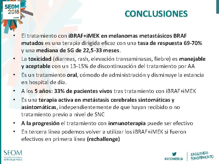 CONCLUSIONES • El tratamiento con i. BRAF+i. MEK en melanomas metastásicos BRAF mutados es