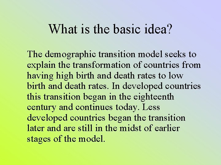 What is the basic idea? The demographic transition model seeks to explain the transformation What is the basic idea? The demographic transition model seeks to explain the transformation