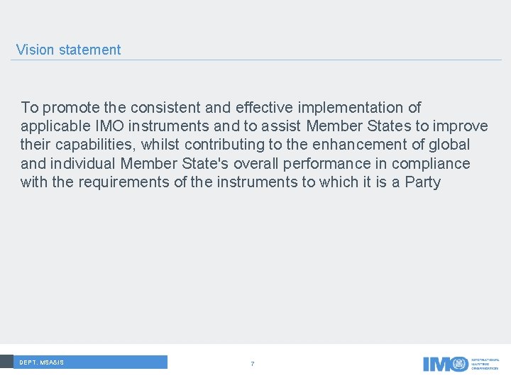 Vision statement To promote the consistent and effective implementation of applicable IMO instruments and