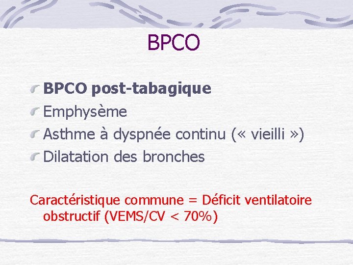 BPCO post-tabagique Emphysème Asthme à dyspnée continu ( « vieilli » ) Dilatation des