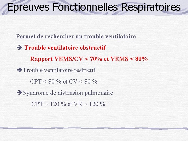 Epreuves Fonctionnelles Respiratoires Permet de recher un trouble ventilatoire è Trouble ventilatoire obstructif Rapport