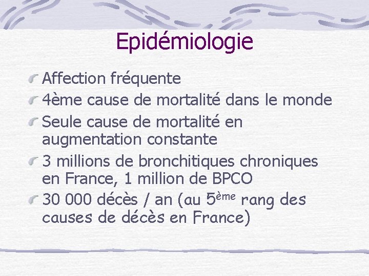 Epidémiologie Affection fréquente 4ème cause de mortalité dans le monde Seule cause de mortalité