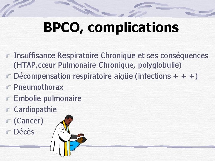 BPCO, complications Insuffisance Respiratoire Chronique et ses conséquences (HTAP, cœur Pulmonaire Chronique, polyglobulie) Décompensation
