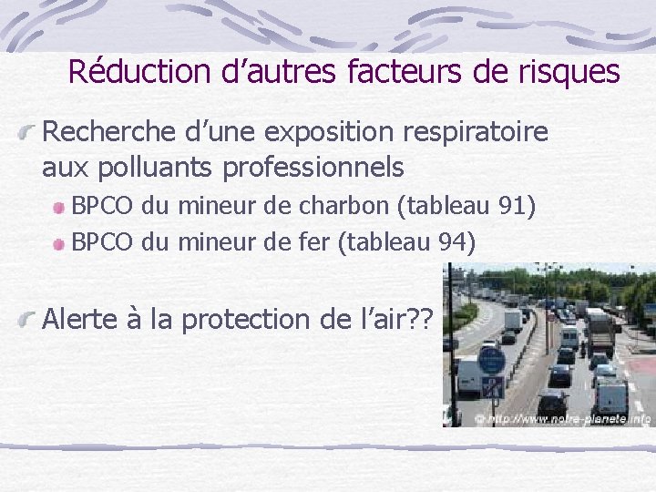 Réduction d’autres facteurs de risques Recherche d’une exposition respiratoire aux polluants professionnels BPCO du