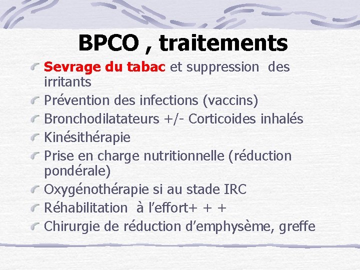 BPCO , traitements Sevrage du tabac et suppression des irritants Prévention des infections (vaccins)