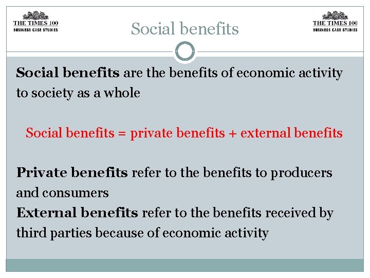 Social benefits are the benefits of economic activity to society as a whole Social