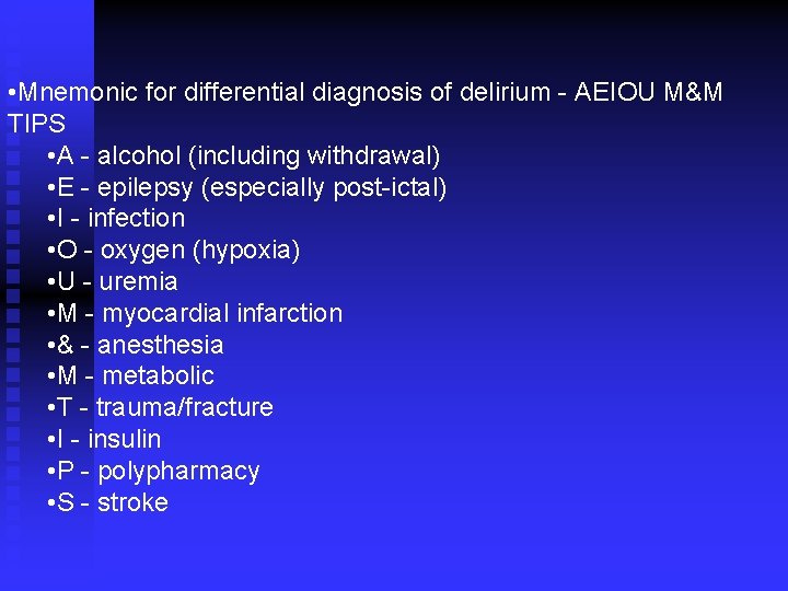  • Mnemonic for differential diagnosis of delirium AEIOU M&M TIPS • A alcohol