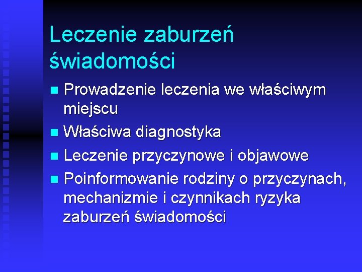 Leczenie zaburzeń świadomości Prowadzenie leczenia we właściwym miejscu n Właściwa diagnostyka n Leczenie przyczynowe