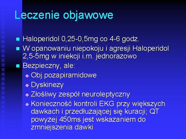 Leczenie objawowe n n n Haloperidol 0, 25 0, 5 mg co 4 6