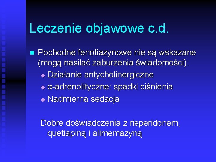Leczenie objawowe c. d. n Pochodne fenotiazynowe nie są wskazane (mogą nasilać zaburzenia świadomości):