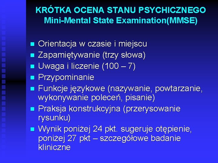KRÓTKA OCENA STANU PSYCHICZNEGO Mini-Mental State Examination(MMSE) n n n n Orientacja w czasie