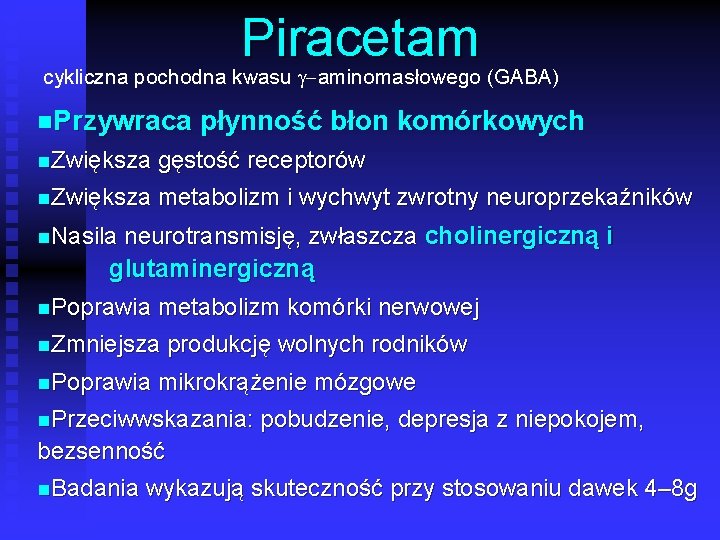 Piracetam cykliczna pochodna kwasu g-aminomasłowego (GABA) n. Przywraca płynność błon komórkowych n. Zwiększa gęstość