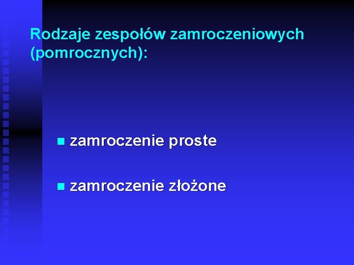 Rodzaje zespołów zamroczeniowych (pomrocznych): n zamroczenie proste n zamroczenie złożone 