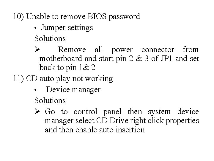 10) Unable to remove BIOS password • Jumper settings Solutions Ø Remove all power