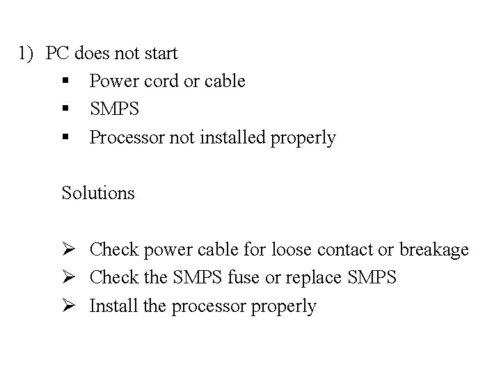 1) PC does not start § Power cord or cable § SMPS § Processor