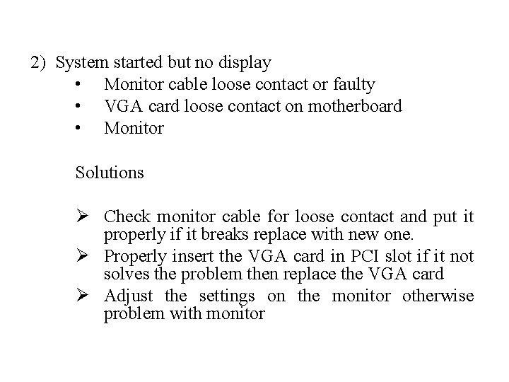 2) System started but no display • Monitor cable loose contact or faulty •