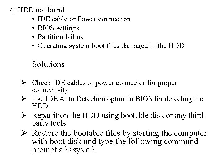 4) HDD not found • IDE cable or Power connection • BIOS settings •