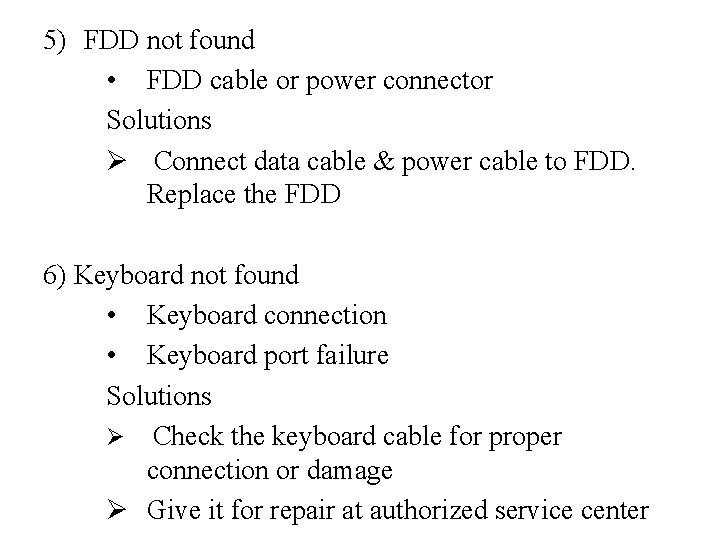 5) FDD not found • FDD cable or power connector Solutions Ø Connect data