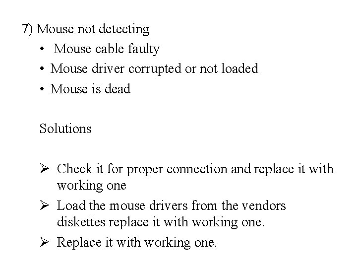 7) Mouse not detecting • Mouse cable faulty • Mouse driver corrupted or not