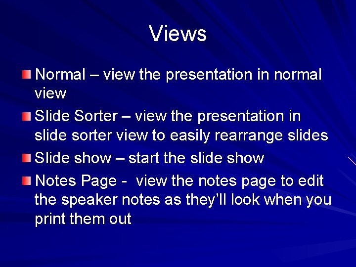 Views Normal – view the presentation in normal view Slide Sorter – view the Views Normal – view the presentation in normal view Slide Sorter – view the