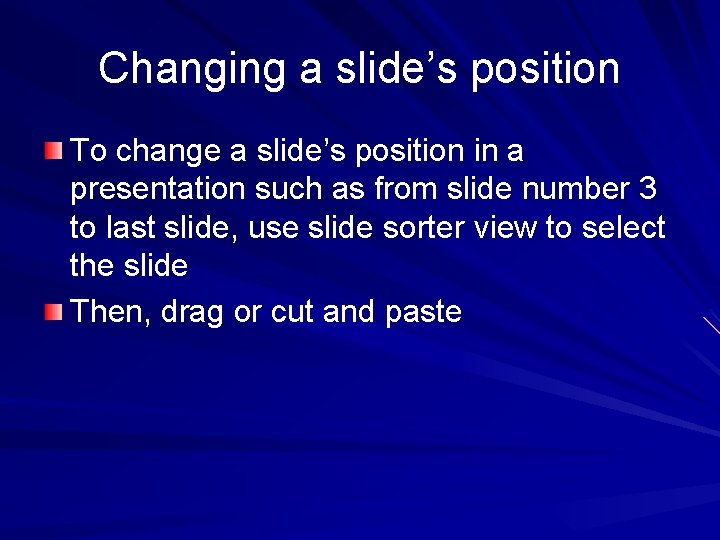 Changing a slide’s position To change a slide’s position in a presentation such as Changing a slide’s position To change a slide’s position in a presentation such as