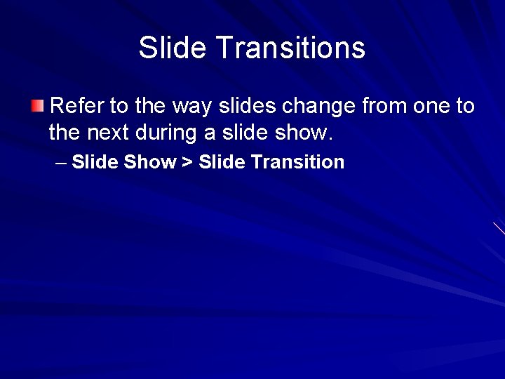 Slide Transitions Refer to the way slides change from one to the next during Slide Transitions Refer to the way slides change from one to the next during