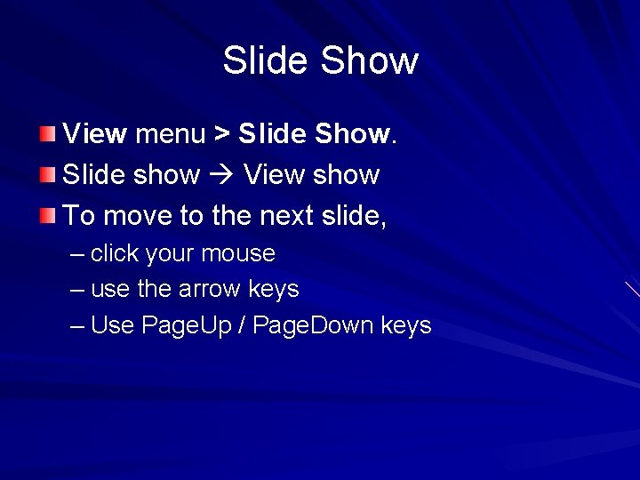 Slide Show View menu > Slide Show. Slide show View show To move to Slide Show View menu > Slide Show. Slide show View show To move to