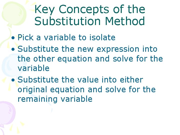Key Concepts of the Substitution Method • Pick a variable to isolate • Substitute Key Concepts of the Substitution Method • Pick a variable to isolate • Substitute